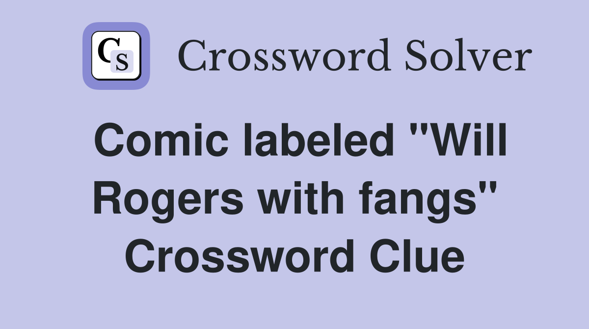 Comic labeled "Will Rogers with fangs" Crossword Clue Answers